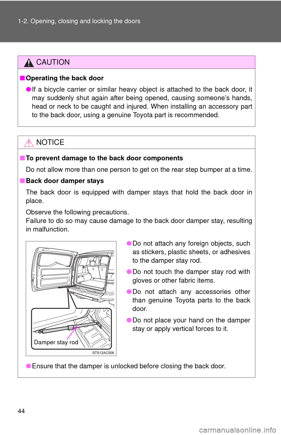 TOYOTA FJ CRUISER 2013 1.G Service Manual 44 1-2. Opening, closing and locking the doors
CAUTION
■Operating the back door
●If a bicycle carrier or similar heavy object is attached to the back door, it
may suddenly shut again after being TOYOTA FJ CRUISER 2013 1.G Service Manual 44 1-2. Opening, closing and locking the doors
CAUTION
■Operating the back door
●If a bicycle carrier or similar heavy object is attached to the back door, it
may suddenly shut again after being