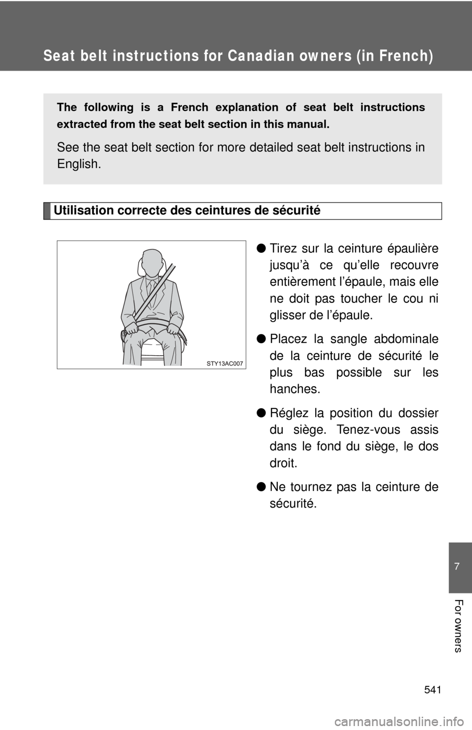 TOYOTA FJ CRUISER 2013 1.G Owners Manual 541
7
For owners
Seat belt instructions for Canadian owners (in French)
Utilisation correcte des ceintures de sécurité●Tirez sur la ceinture épaulière
jusqu’à ce qu’elle recouvre
entièreme TOYOTA FJ CRUISER 2013 1.G Owners Manual 541
7
For owners
Seat belt instructions for Canadian owners (in French)
Utilisation correcte des ceintures de sécurité●Tirez sur la ceinture épaulière
jusqu’à ce qu’elle recouvre
entièreme