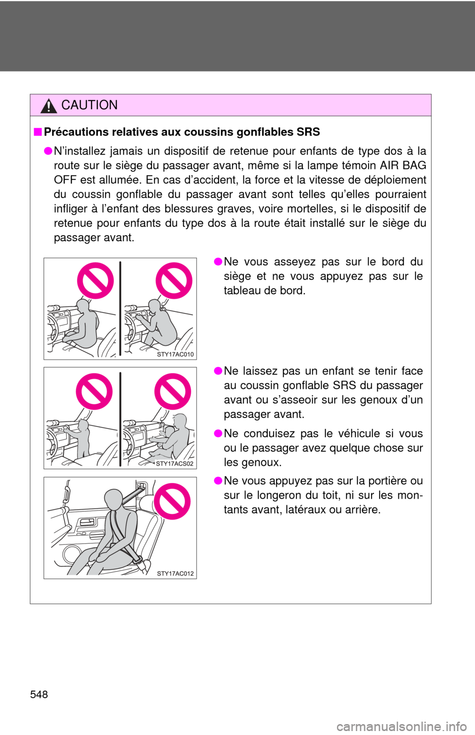 TOYOTA FJ CRUISER 2013 1.G Owners Manual 548
CAUTION
■Précautions relatives aux coussins gonflables SRS
●N’installez jamais un dispositif de retenue pour enfants de type dos à la
route sur le siège du passager avant, même si la lam TOYOTA FJ CRUISER 2013 1.G Owners Manual 548
CAUTION
■Précautions relatives aux coussins gonflables SRS
●N’installez jamais un dispositif de retenue pour enfants de type dos à la
route sur le siège du passager avant, même si la lam