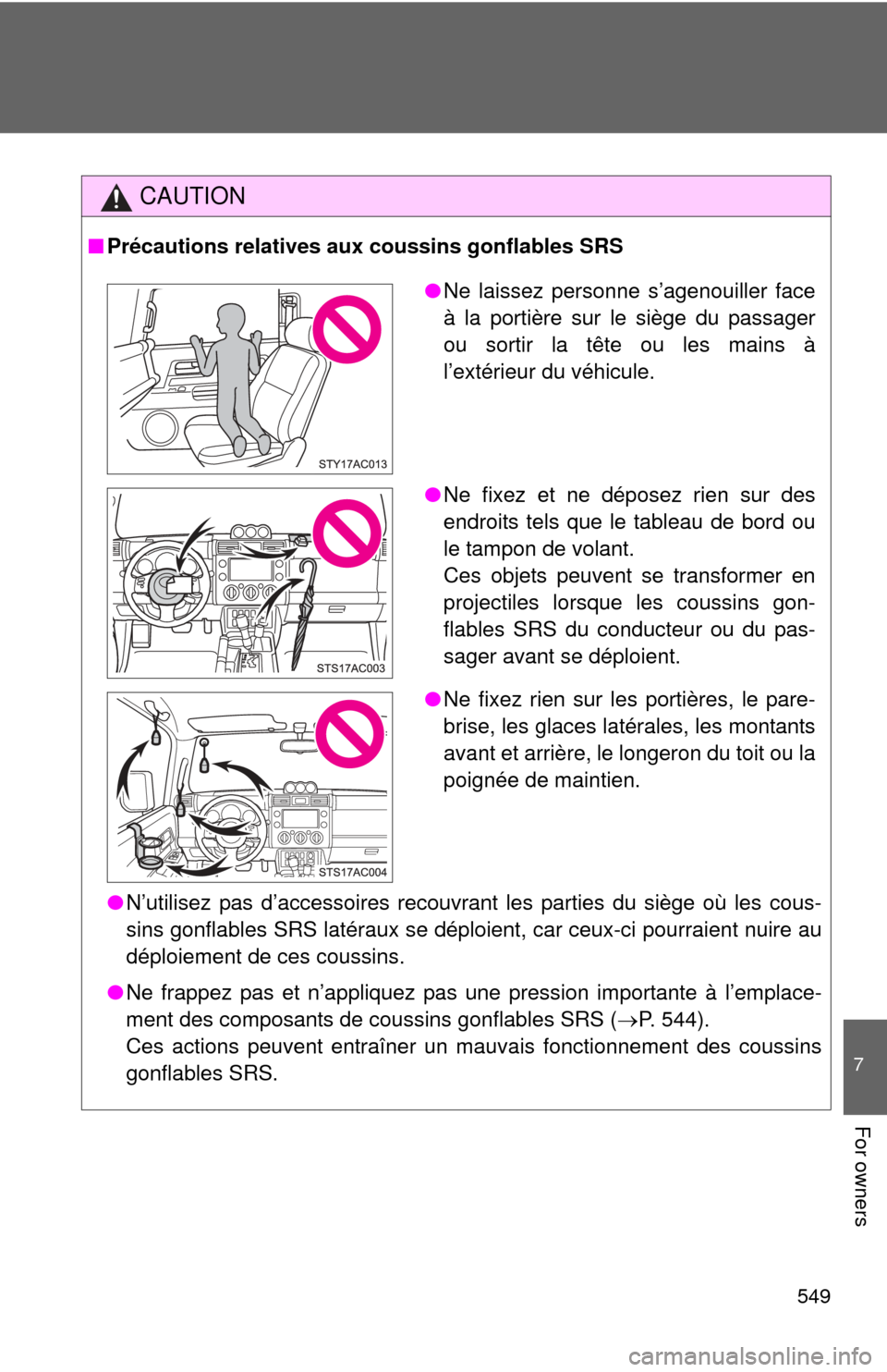 TOYOTA FJ CRUISER 2013 1.G Owners Manual 549
7
For owners
CAUTION
■Précautions relatives aux coussins gonflables SRS
●N’utilisez pas d’accessoires recouvrant les parties du siège où les cous-
sins gonflables SRS latéraux se dépl TOYOTA FJ CRUISER 2013 1.G Owners Manual 549
7
For owners
CAUTION
■Précautions relatives aux coussins gonflables SRS
●N’utilisez pas d’accessoires recouvrant les parties du siège où les cous-
sins gonflables SRS latéraux se dépl