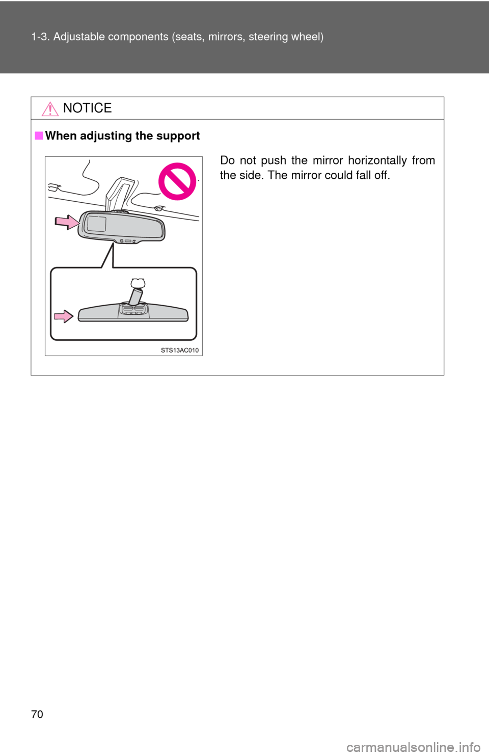 TOYOTA FJ CRUISER 2013 1.G Repair Manual 70 1-3. Adjustable components (seats, mirrors, steering wheel)
NOTICE
■When adjusting the support
Do not push the mirror horizontally from
the side. The mirror could fall off. TOYOTA FJ CRUISER 2013 1.G Repair Manual 70 1-3. Adjustable components (seats, mirrors, steering wheel)
NOTICE
■When adjusting the support
Do not push the mirror horizontally from
the side. The mirror could fall off.