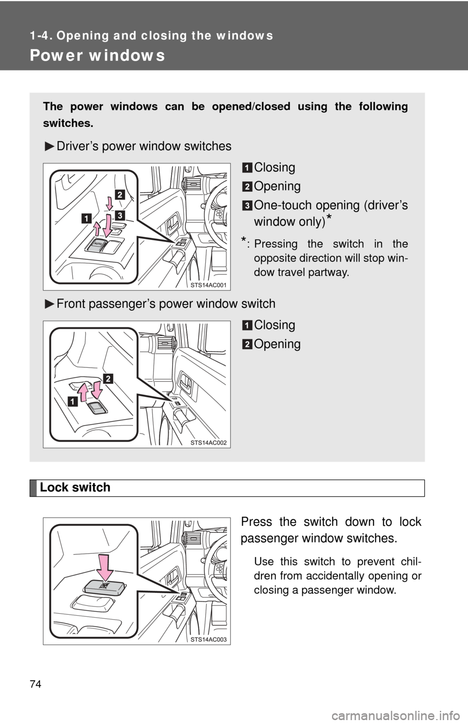 TOYOTA FJ CRUISER 2013 1.G Manual PDF 74
1-4. Opening and closing the windows
Power windows
Lock switchPress the switch down to lock
passenger window switches.
Use this switch to prevent chil-
dren from accidentally opening or
closing a p