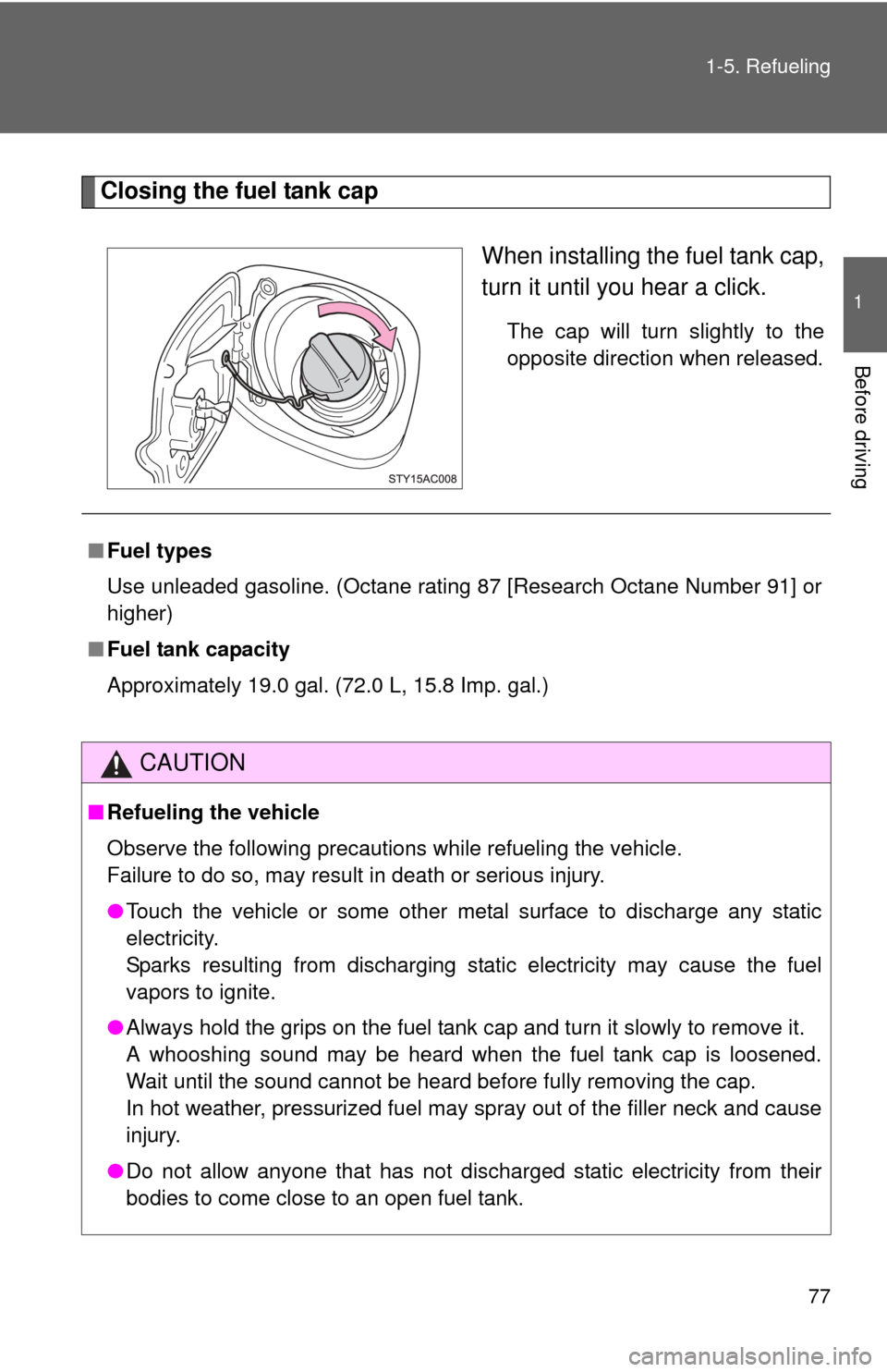 TOYOTA FJ CRUISER 2013 1.G Manual PDF 77
1-5. Refueling
1
Before driving
Closing the fuel tank cap
When installing the fuel tank cap,
turn it until you hear a click.
The cap will turn slightly to the
opposite direction when released.
■F TOYOTA FJ CRUISER 2013 1.G Manual PDF 77
1-5. Refueling
1
Before driving
Closing the fuel tank cap
When installing the fuel tank cap,
turn it until you hear a click.
The cap will turn slightly to the
opposite direction when released.
■F