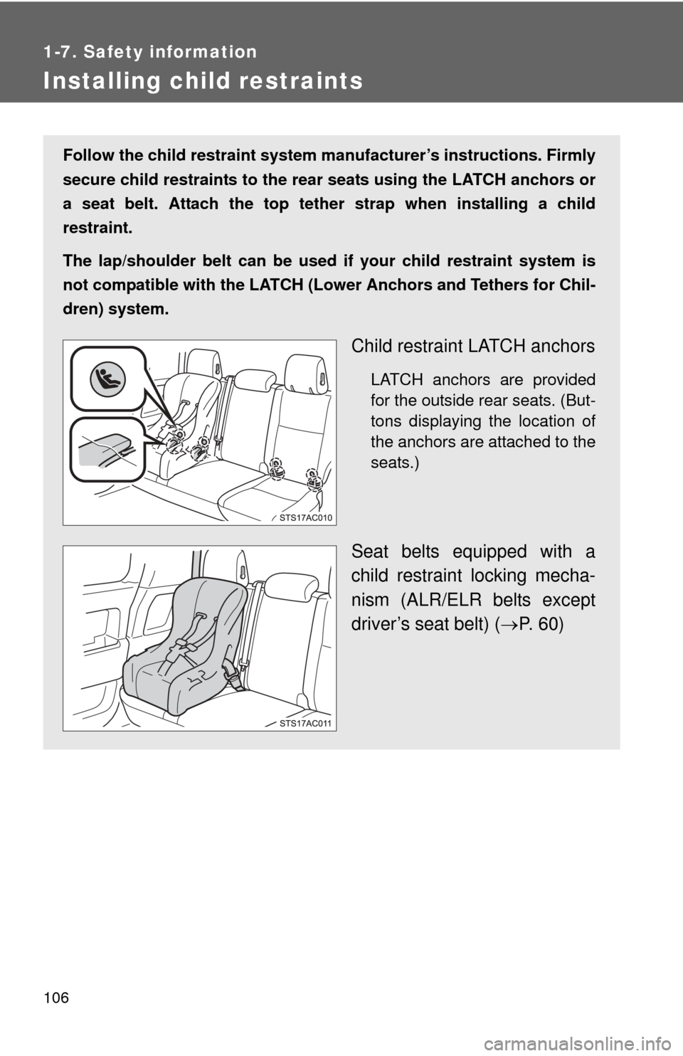 TOYOTA FJ CRUISER 2014 1.G Owners Manual 106
1-7. Safety information
Installing child restraints
Follow the child restraint system manufacturer’s instructions. Firmly
secure child restraints to the r ear seats using the LATCH anchors or
a 