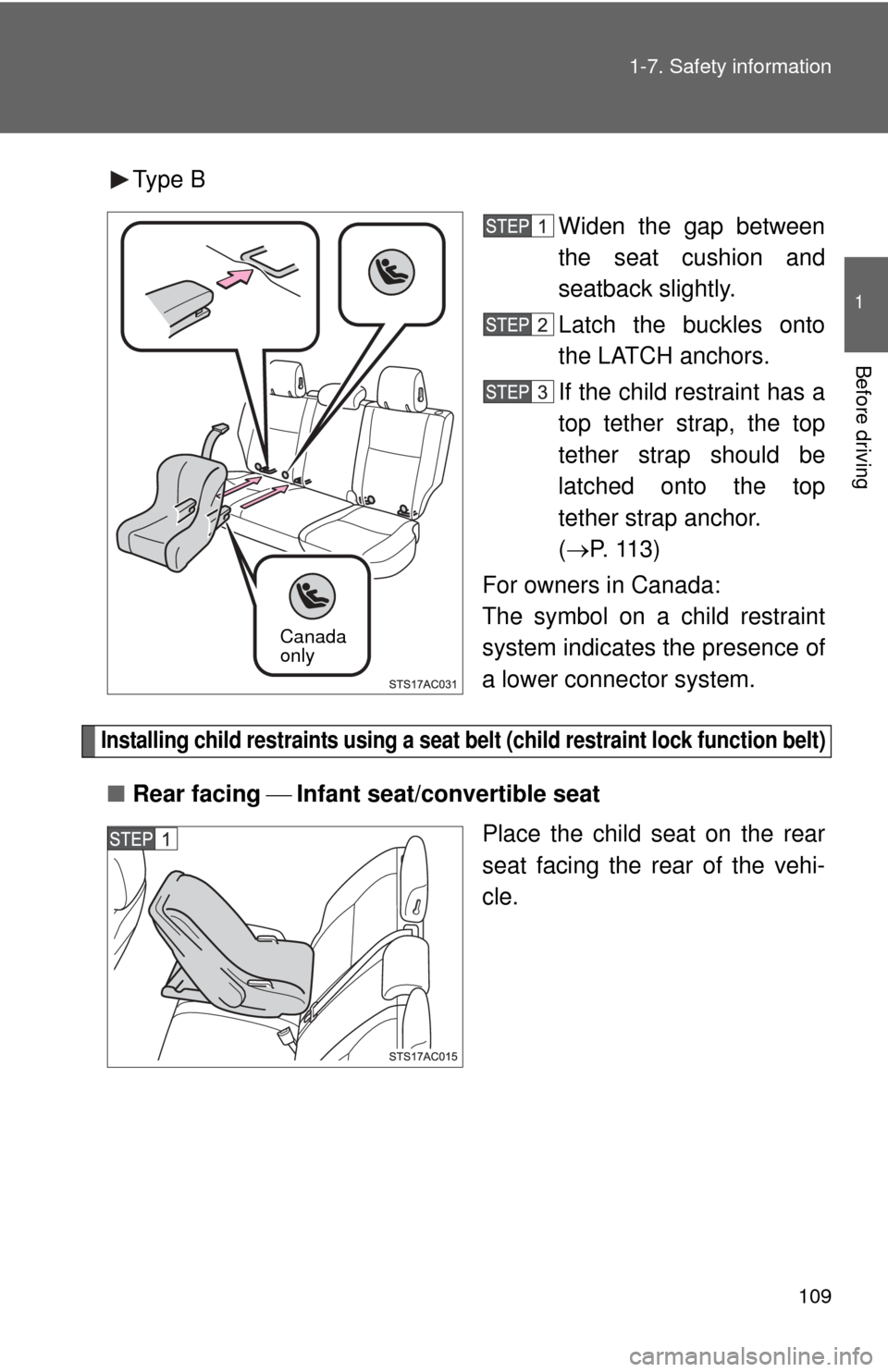 TOYOTA FJ CRUISER 2014 1.G Owners Manual 109
1-7. Safety information
1
Before driving
Type B
Widen the gap between
the seat cushion and
seatback slightly.
Latch the buckles onto
the LATCH anchors.
If the child restraint has a
top tether stra
