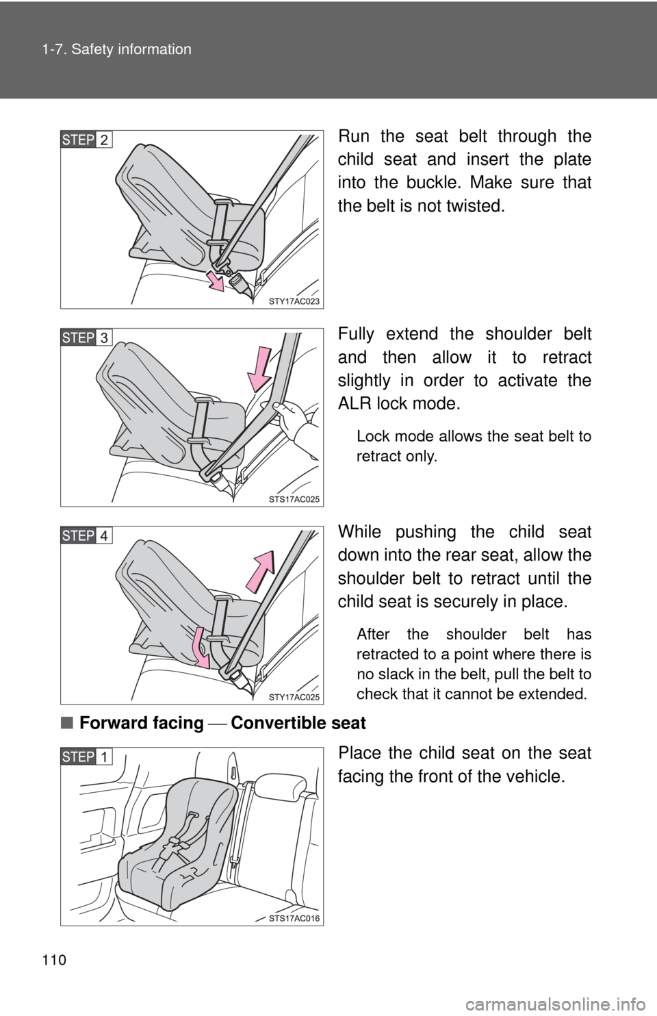 TOYOTA FJ CRUISER 2014 1.G Owners Manual 110 1-7. Safety information
Run the seat belt through the
child seat and insert the plate
into the buckle. Make sure that
the belt is not twisted.
Fully extend the shoulder belt
and then allow it to r