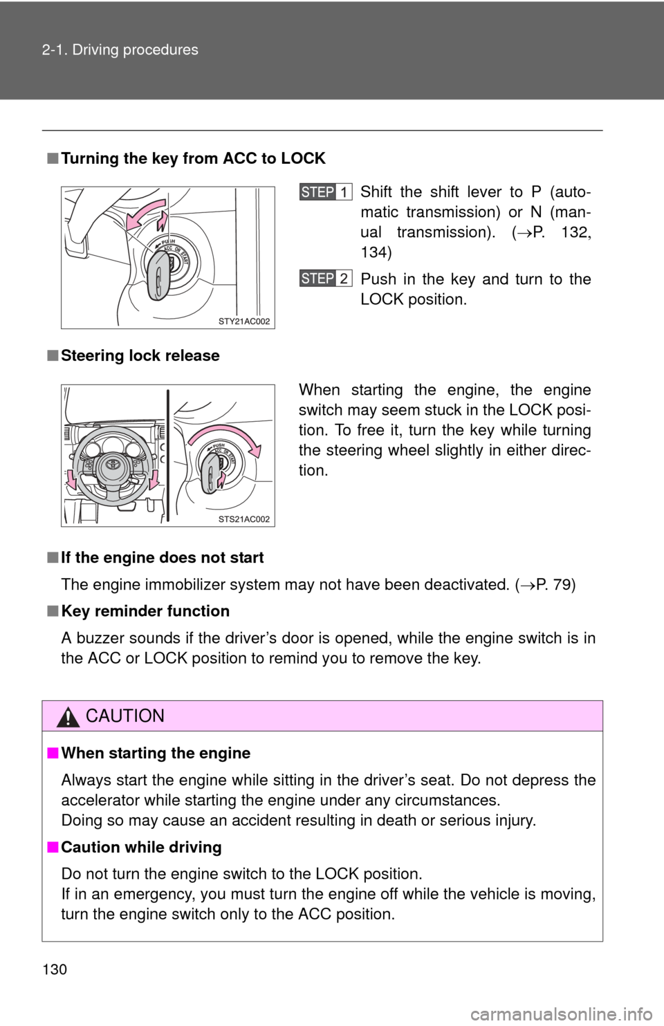 TOYOTA FJ CRUISER 2014 1.G Owners Manual 130 2-1. Driving procedures
■Turning the key from ACC to LOCK
■ Steering lock release
■ If the engine does not start 
The engine immobilizer system may not have been deactivated. ( P. 79)
■