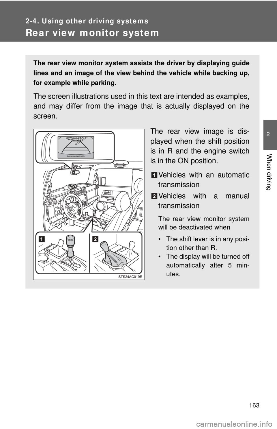 TOYOTA FJ CRUISER 2014 1.G Owners Manual 163
2-4. Using other driving systems
2
When driving
Rear view monitor system
The rear view monitor system assists the driver by displaying guide
lines and an image of the view behind the vehicle while