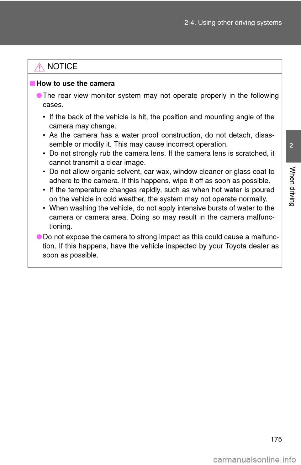 TOYOTA FJ CRUISER 2014 1.G Owners Manual 175
2-4. Using other 
driving systems
2
When driving
NOTICE
■How to use the camera
●The rear view monitor system may not operate properly in the following
cases.
• If the back of the vehicle is 