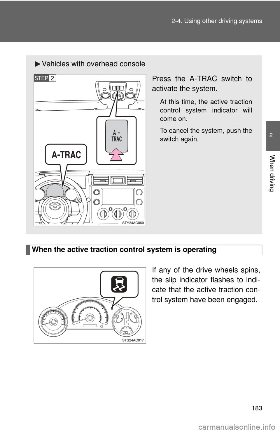 TOYOTA FJ CRUISER 2014 1.G Owners Manual 183
2-4. Using other
driving systems
2
When driving
When the active traction control system is operating
If any of the drive wheels spins,
the slip indicator flashes to indi-
cate that the active tra TOYOTA FJ CRUISER 2014 1.G Owners Manual 183
2-4. Using other
driving systems
2
When driving
When the active traction control system is operating
If any of the drive wheels spins,
the slip indicator flashes to indi-
cate that the active tra