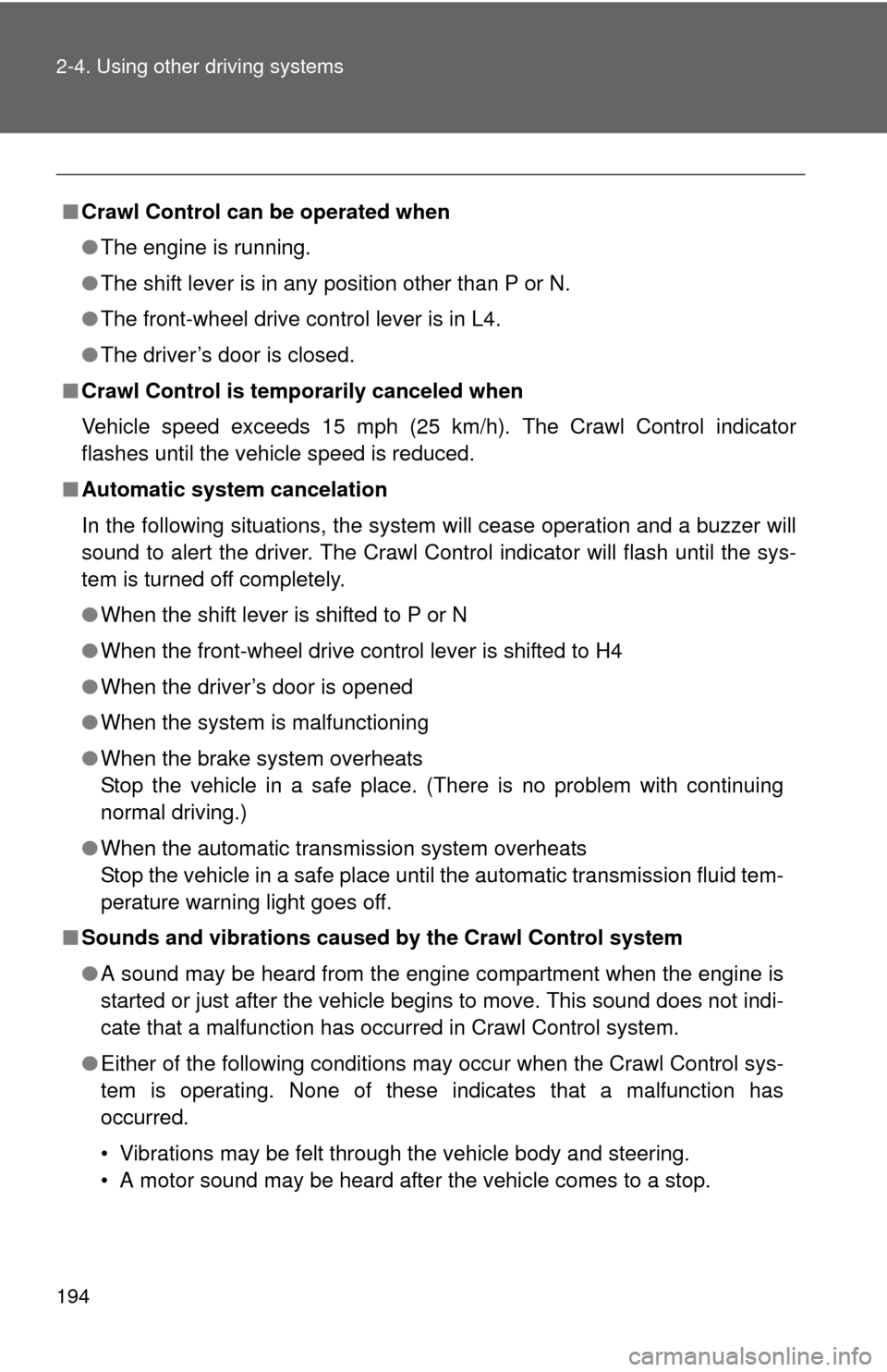 TOYOTA FJ CRUISER 2014 1.G Owners Manual 194 2-4. Using other driving systems
■Crawl Control can be operated when
●The engine is running.
● The shift lever is in any position other than P or N.
● The front-wheel drive control lever i