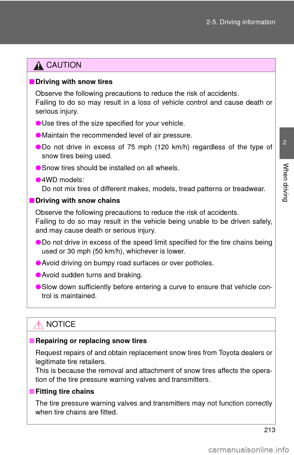 TOYOTA FJ CRUISER 2014 1.G Owners Manual 213
2-5. Driving information
2
When driving
CAUTION
■
Driving with snow tires
Observe the following precautions to reduce the risk of accidents.
Failing to do so may result in a loss of vehicle cont