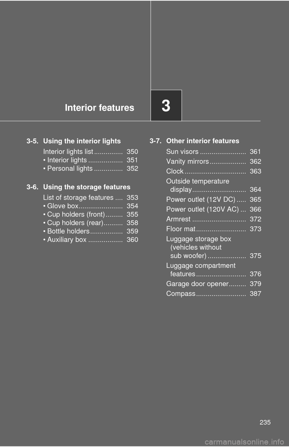 TOYOTA FJ CRUISER 2014 1.G Owners Manual Interior features3
235
3-5. Using the interior lightsInterior lights list ...............  350
• Interior lights ..................  351
• Personal lights ...............  352
3-6. Using the stora