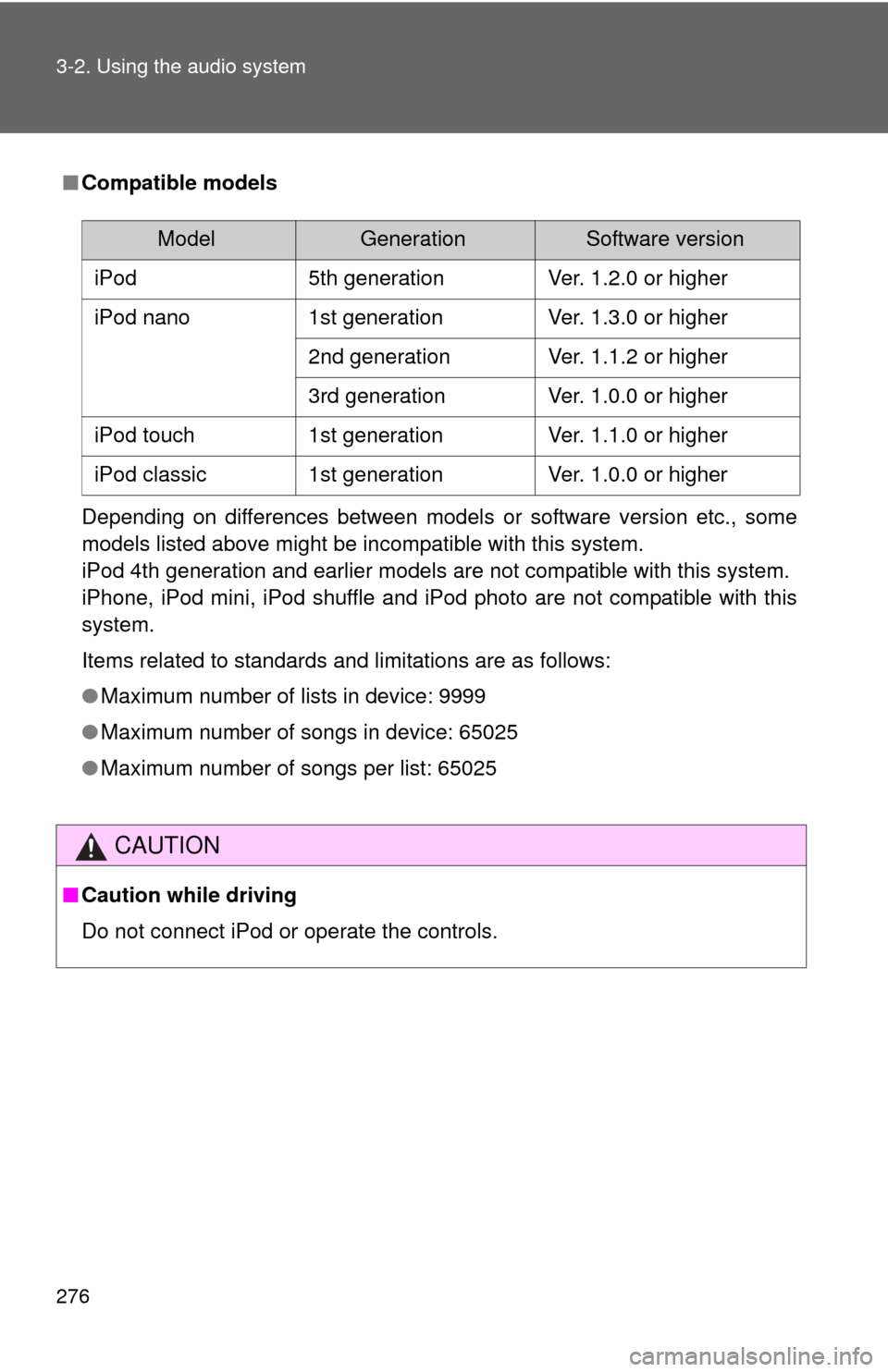 TOYOTA FJ CRUISER 2014 1.G Owners Manual 276 3-2. Using the audio system
■Compatible models
Depending on differences between models or software version etc., some
models listed above might be incompatible with this system.
iPod 4th generat