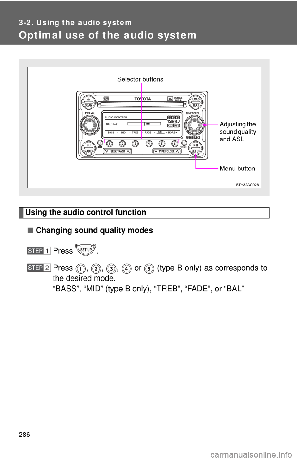 TOYOTA FJ CRUISER 2014 1.G Owners Manual 286
3-2. Using the audio system
Optimal use of the audio system
Using the audio control function■ Changing sound quality modes
Press .
Press , , , or (type B only) as corresponds to
the desired m TOYOTA FJ CRUISER 2014 1.G Owners Manual 286
3-2. Using the audio system
Optimal use of the audio system
Using the audio control function■ Changing sound quality modes
Press .
Press , , , or (type B only) as corresponds to
the desired m