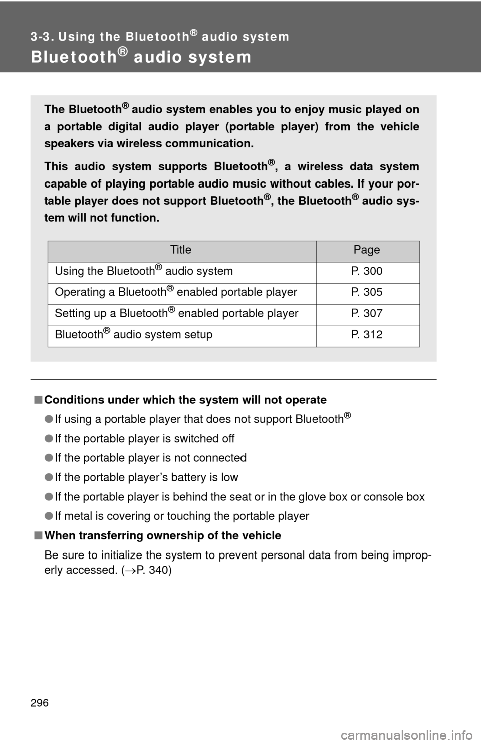 TOYOTA FJ CRUISER 2014 1.G Owners Manual 296
3-3. Using the Bluetooth® audio system
Bluetooth® audio system
■Conditions under which th e system will not operate
● If using a portable player that does not support Bluetooth
®
●If the 