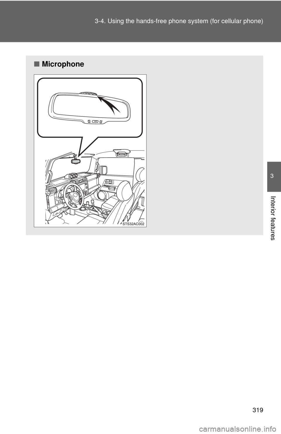 TOYOTA FJ CRUISER 2014 1.G Owners Manual 319
3-4. Using the hand
s-free phone system  (for cellular phone)
3
Interior features
■Microphone 