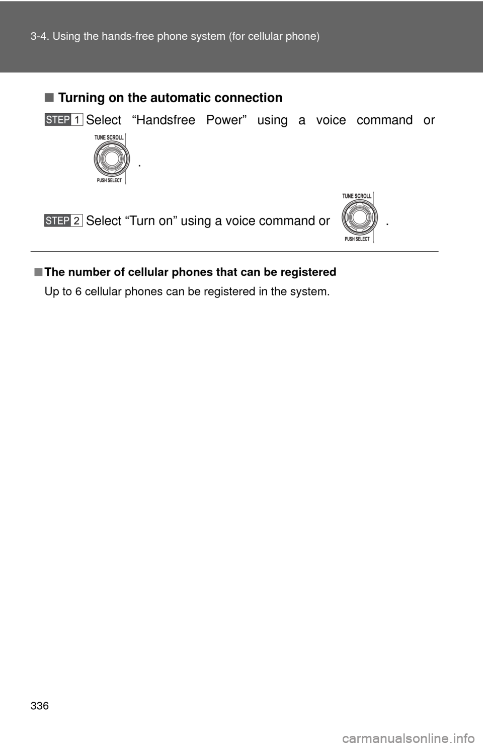 TOYOTA FJ CRUISER 2014 1.G Owners Manual 336 3-4. Using the hands-free phone system (for cellular phone)
■Turning on the automatic connection
Select “Handsfree Power” using a voice command or
.
Select “Turn on” using a voice comman