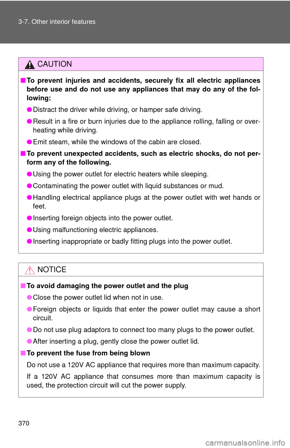TOYOTA FJ CRUISER 2014 1.G Owners Manual 370 3-7. Other interior features
CAUTION
■To prevent injuries and accidents, securely fix all electric appliances
before use and do not use any appl iances that may do any of the fol-
lowing:
● Di