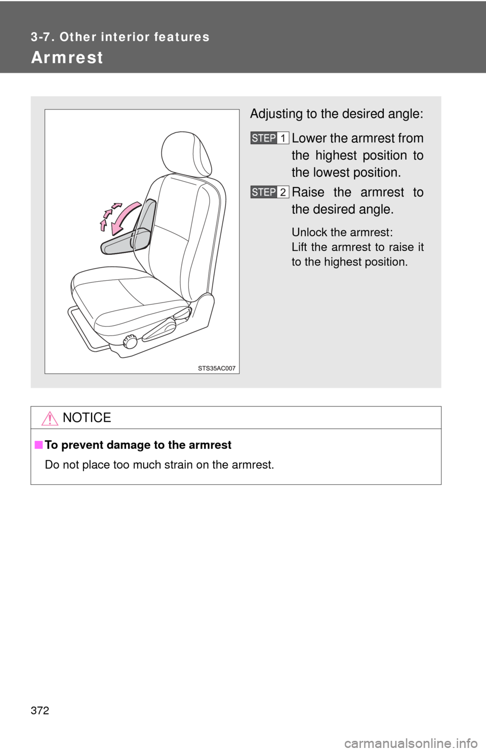 TOYOTA FJ CRUISER 2014 1.G Owners Manual 372
3-7. Other interior features
Armrest
NOTICE
■To prevent damage to the armrest
Do not place too much strain on the armrest.
Adjusting to the desired angle:
Lower the armrest from
the highest posi