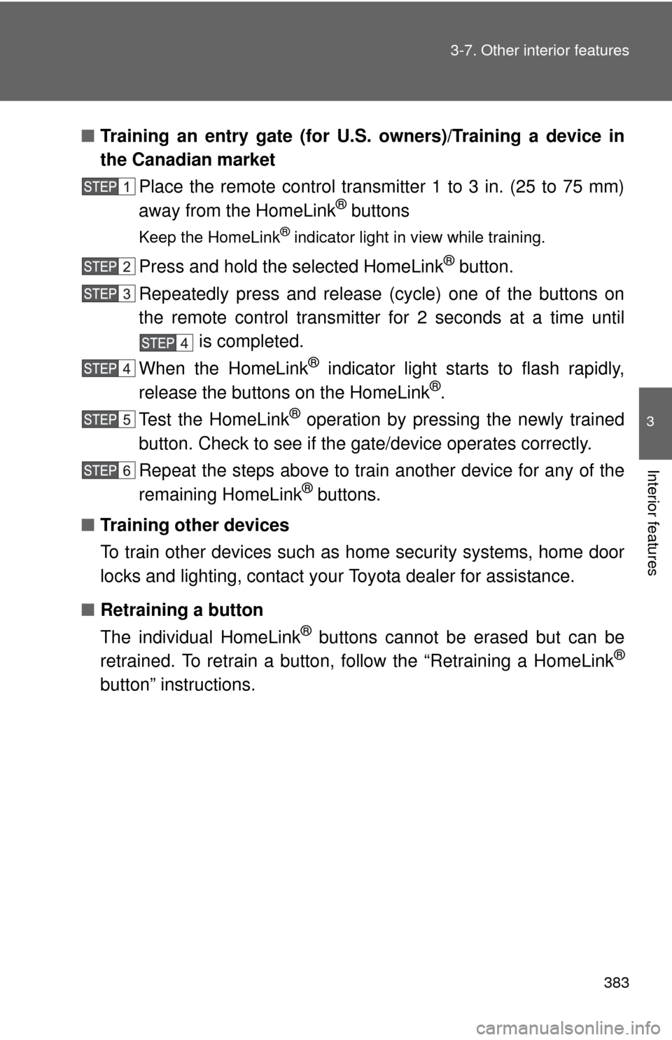 TOYOTA FJ CRUISER 2014 1.G Owners Manual 383
3-7. Other interior features
3
Interior features
■
Training an entry gate (for U. S. owners)/Training a device in
the Canadian market
Place the remote control transmitter 1 to 3 in. (25 to 75 mm