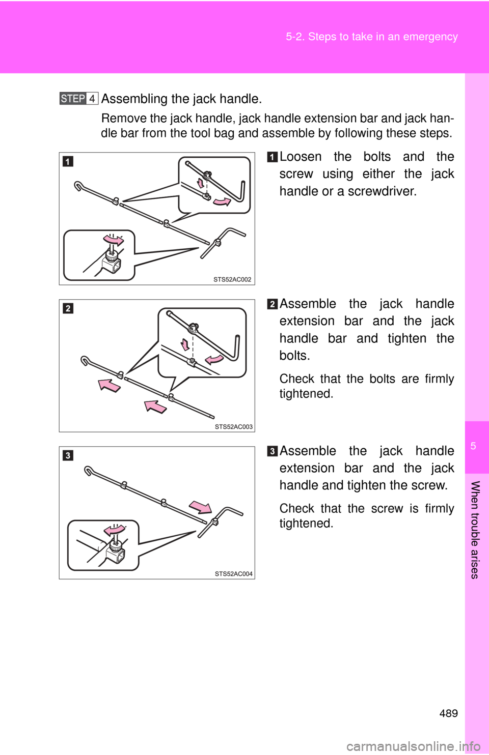 TOYOTA FJ CRUISER 2014 1.G Owners Manual 5
When trouble arises
489
5-2. Steps to take in an emergency
Assembling the jack handle.
Remove the jack handle, jack handle extension bar and jack han-
dle bar from the tool bag and assemble by follo