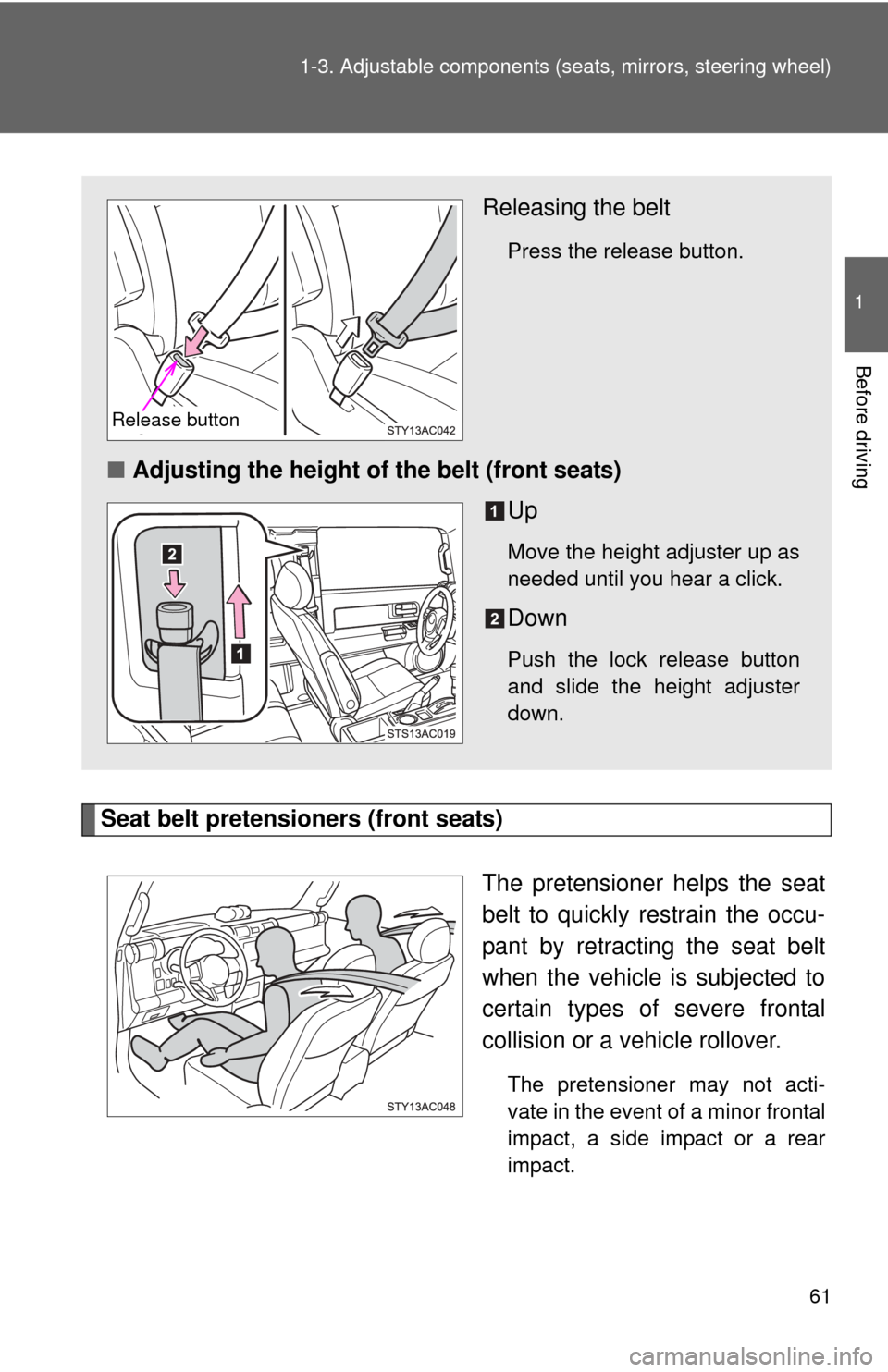 TOYOTA FJ CRUISER 2014 1.G Repair Manual 61
1-3. Adjustable components (s
eats, mirrors, steering wheel)
1
Before driving
Seat belt pretensioners (front seats)
The pretensioner helps the seat
belt to quickly restrain the occu-
pant by retrac TOYOTA FJ CRUISER 2014 1.G Repair Manual 61
1-3. Adjustable components (s
eats, mirrors, steering wheel)
1
Before driving
Seat belt pretensioners (front seats)
The pretensioner helps the seat
belt to quickly restrain the occu-
pant by retrac