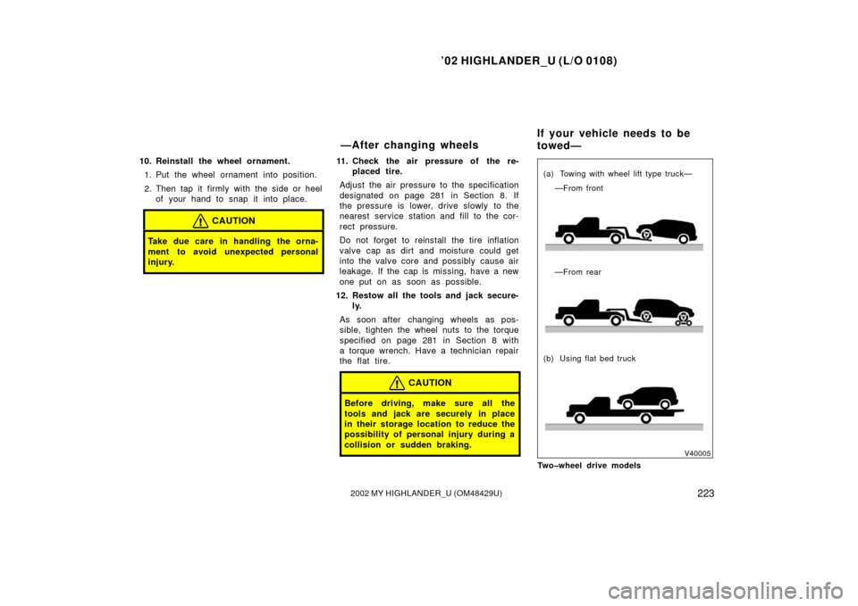 TOYOTA HIGHLANDER 2002 XU20 / 1.G User Guide ’02 HIGHLANDER_U (L/O 0108)
2232002 MY HIGHLANDER_U (OM48429U)
10. Reinstall the wheel ornament.
1. Put the wheel ornament into position.
2. Then tap it firmly with the side or heel of your hand to 