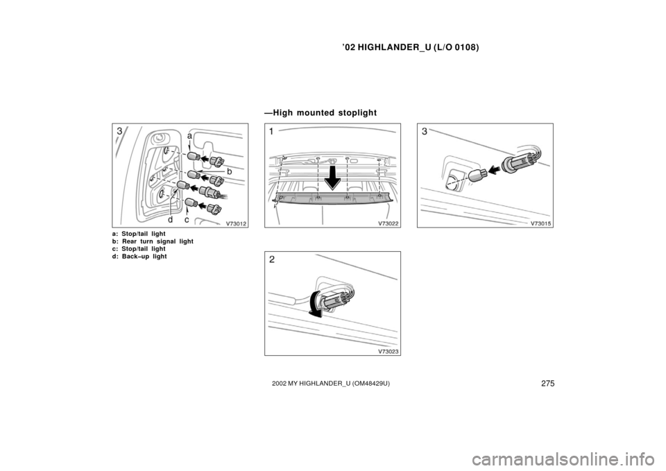 TOYOTA HIGHLANDER 2002 XU20 / 1.G Owners Manual ’02 HIGHLANDER_U (L/O 0108)
2752002 MY HIGHLANDER_U (OM48429U)
a: Stop/tail light 
b: Rear turn signal light
c: Stop/tail light
d: Back�up light
—High mounted stoplight 