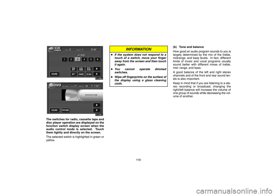 TOYOTA HIGHLANDER 2004 XU20 / 1.G Navigation Manual 11 9
The switches for radio, cassette tape and
disc player operation are displayed on the
function switch display screen when the
audio control mode is selected. Touch
them lightly and directly on th TOYOTA HIGHLANDER 2004 XU20 / 1.G Navigation Manual 11 9
The switches for radio, cassette tape and
disc player operation are displayed on the
function switch display screen when the
audio control mode is selected. Touch
them lightly and directly on th