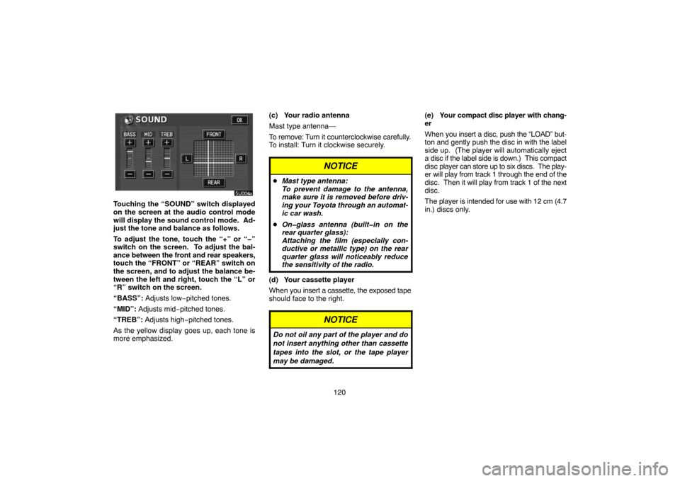 TOYOTA HIGHLANDER 2004 XU20 / 1.G Navigation Manual 120
Touching the “SOUND” switch displayed
on the screen at the audio control mode
will display the sound control mode. Ad-
just the tone and balance as follows.
To adjust the tone, touch the “+ TOYOTA HIGHLANDER 2004 XU20 / 1.G Navigation Manual 120
Touching the “SOUND” switch displayed
on the screen at the audio control mode
will display the sound control mode. Ad-
just the tone and balance as follows.
To adjust the tone, touch the “+