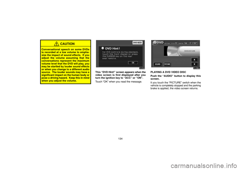 TOYOTA HIGHLANDER 2004 XU20 / 1.G Navigation Manual 134
CAUTION
Conversational speech on some DVDs
is recorded at a low volume to empha-
size the impact of sound effects. If you
adjust the volume assuming that the
conversations represent the maximum
v TOYOTA HIGHLANDER 2004 XU20 / 1.G Navigation Manual 134
CAUTION
Conversational speech on some DVDs
is recorded at a low volume to empha-
size the impact of sound effects. If you
adjust the volume assuming that the
conversations represent the maximum
v