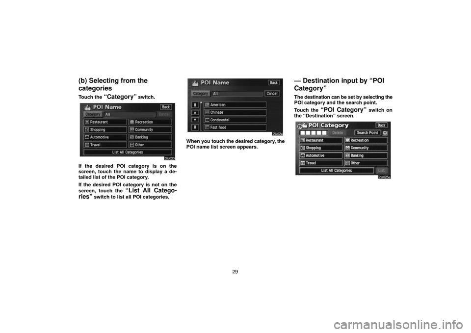 TOYOTA HIGHLANDER 2004 XU20 / 1.G Navigation Manual 29
(b) Selecting from the
categories
Touch the “Category” switch.
If the desired POI category is on the
screen, touch the name to display a de-
tailed list of the POI category.
If the desired POI TOYOTA HIGHLANDER 2004 XU20 / 1.G Navigation Manual 29
(b) Selecting from the
categories
Touch the “Category” switch.
If the desired POI category is on the
screen, touch the name to display a de-
tailed list of the POI category.
If the desired POI