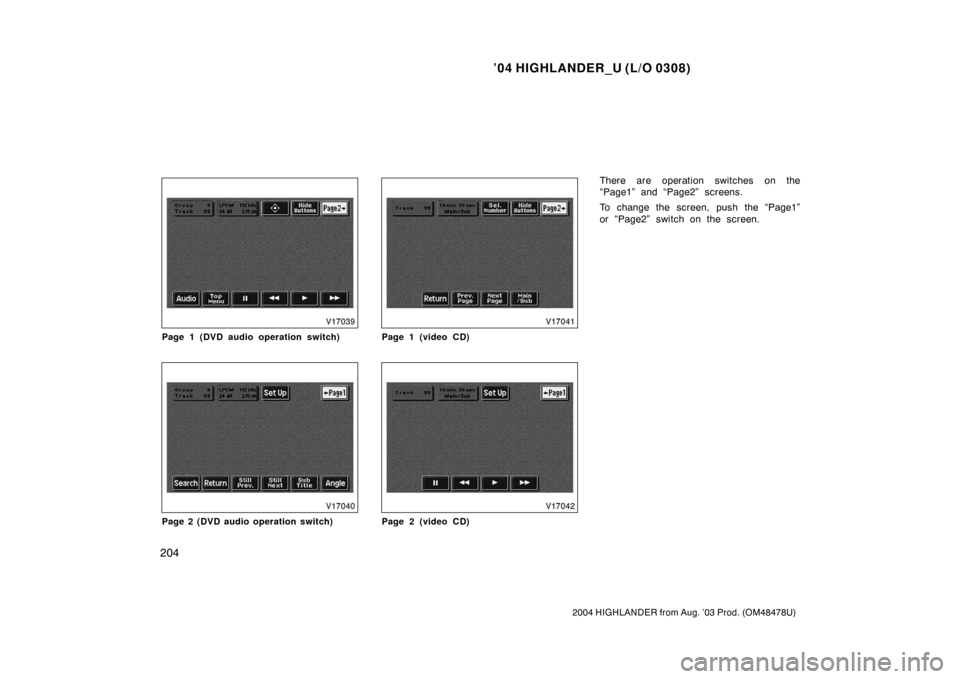 TOYOTA HIGHLANDER 2004 XU20 / 1.G Owners Manual ’04 HIGHLANDER_U (L/O 0308)
204
2004 HIGHLANDER from Aug. ’03 Prod. (OM48478U)
Page 1 (DVD audio operation switch)
Page 2 (DVD audio operation switch)
Page 1 (video CD)
Page 2 (video CD)
There are
