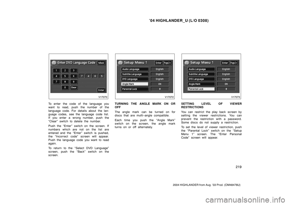 TOYOTA HIGHLANDER 2004 XU20 / 1.G Owners Manual ’04 HIGHLANDER_U (L/O 0308)
219
2004 HIGHLANDER from Aug. ’03 Prod. (OM48478U)
To enter the code of the language you
want to read, push the number of the
language code. For details about the lan-
TOYOTA HIGHLANDER 2004 XU20 / 1.G Owners Manual ’04 HIGHLANDER_U (L/O 0308)
219
2004 HIGHLANDER from Aug. ’03 Prod. (OM48478U)
To enter the code of the language you
want to read, push the number of the
language code. For details about the lan-