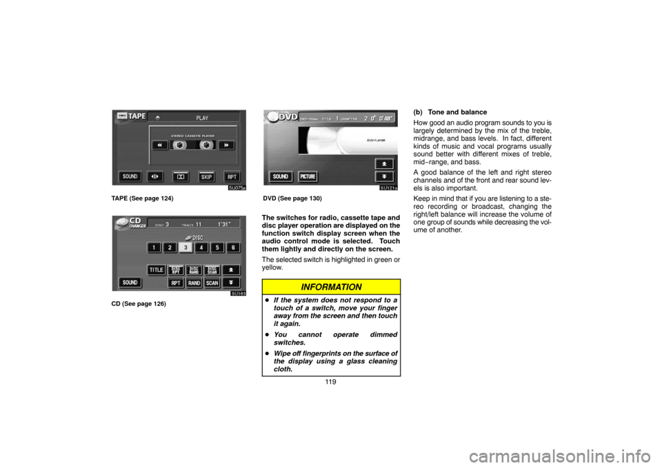 TOYOTA HIGHLANDER 2005 XU20 / 1.G Navigation Manual 11 9
TAPE (See page 124)
CD (See page 126)
DVD (See page 130)
The switches for radio, cassette tape and
disc player operation are displayed on the
function switch display screen when the
audio control TOYOTA HIGHLANDER 2005 XU20 / 1.G Navigation Manual 11 9
TAPE (See page 124)
CD (See page 126)
DVD (See page 130)
The switches for radio, cassette tape and
disc player operation are displayed on the
function switch display screen when the
audio control
