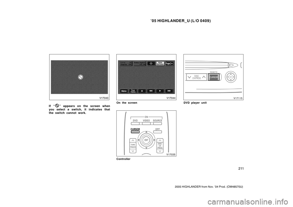 TOYOTA HIGHLANDER 2005 XU20 / 1.G Owners Manual ’05 HIGHLANDER_U (L/O 0409)
211
2005 HIGHLANDER from Nov. ’04 Prod. (OM48570U)
If “” appears on the screen when
you select a switch, it  indicates that
the switch cannot work.On the screen
Con