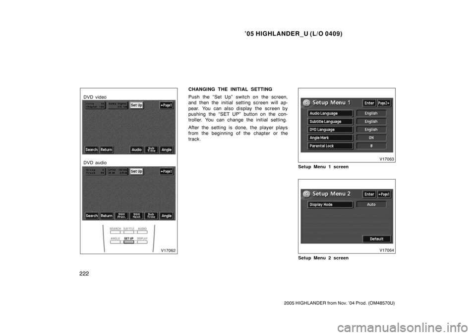 TOYOTA HIGHLANDER 2005 XU20 / 1.G Owners Manual ’05 HIGHLANDER_U (L/O 0409)
222
2005 HIGHLANDER from Nov. ’04 Prod. (OM48570U)
DVD video
DVD audio
CHANGING THE INITIAL SETTING
Push the “Set Up” switch on the screen,
and then the initial set TOYOTA HIGHLANDER 2005 XU20 / 1.G Owners Manual ’05 HIGHLANDER_U (L/O 0409)
222
2005 HIGHLANDER from Nov. ’04 Prod. (OM48570U)
DVD video
DVD audio
CHANGING THE INITIAL SETTING
Push the “Set Up” switch on the screen,
and then the initial set