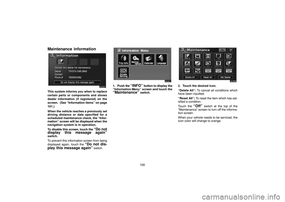 TOYOTA HIGHLANDER 2007 XU40 / 2.G Navigation Manual 100
Maintenance information
This system informs you when to replace
certain parts or components and shows
dealer information (if registered) on the
screen. (See “Information items” on page
101.) TOYOTA HIGHLANDER 2007 XU40 / 2.G Navigation Manual 100
Maintenance information
This system informs you when to replace
certain parts or components and shows
dealer information (if registered) on the
screen. (See “Information items” on page
101.)