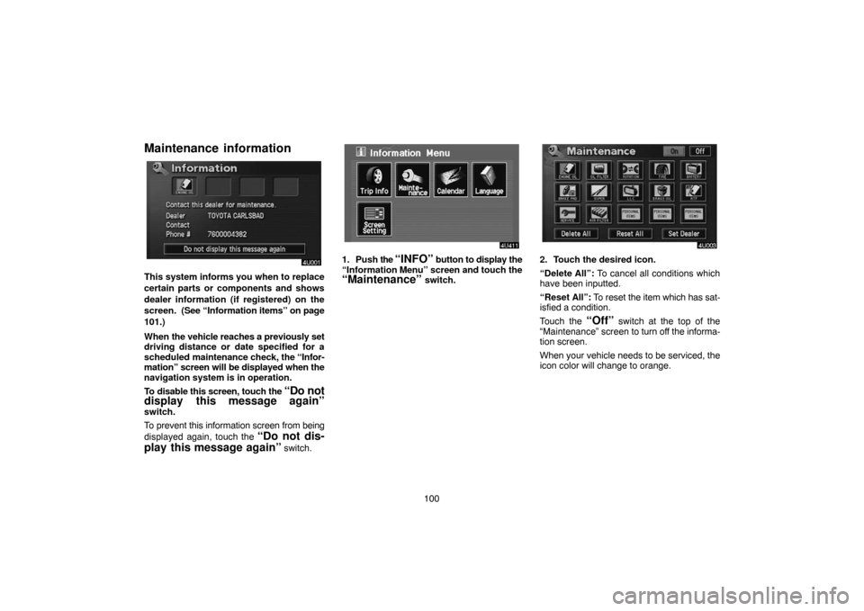 TOYOTA HIGHLANDER 2007 XU40 / 2.G Navigation Manual 100
Maintenance  information
This system informs you when to replace
certain parts or components and shows
dealer information (if registered) on the
screen.  (See “Information items” on page
101.)