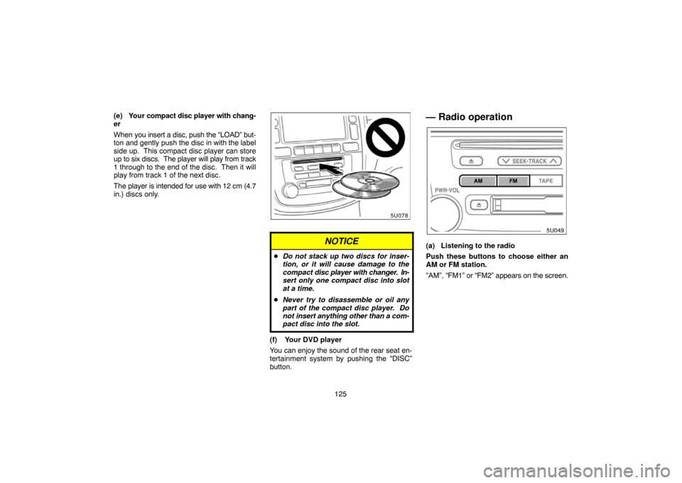 TOYOTA HIGHLANDER 2007 XU40 / 2.G Navigation Manual 125 (e) Your compact disc player with chang-
er
When you insert a disc, push the “LOAD” but-
ton and gently push the disc in with the label
side up.  This compact disc player can store
up to six d