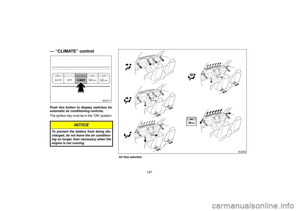 TOYOTA HIGHLANDER 2007 XU40 / 2.G Navigation Manual 157
— “CLIMATE” control
Push this button to display switches for
automatic air conditioning controls.
The ignition key must be in the “ON” position.
NOTICE
To prevent the battery from being TOYOTA HIGHLANDER 2007 XU40 / 2.G Navigation Manual 157
— “CLIMATE” control
Push this button to display switches for
automatic air conditioning controls.
The ignition key must be in the “ON” position.
NOTICE
To prevent the battery from being
