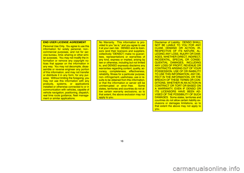 TOYOTA HIGHLANDER 2007 XU40 / 2.G Navigation Manual 16
END USER LICENSE AGREEMENT
Personal Use Only. You agree to use this
information for solely personal, non−
commercial purposes, and not for ser-
vice bureau, time−sharing or other simi-
lar pur TOYOTA HIGHLANDER 2007 XU40 / 2.G Navigation Manual 16
END USER LICENSE AGREEMENT
Personal Use Only. You agree to use this
information for solely personal, non−
commercial purposes, and not for ser-
vice bureau, time−sharing or other simi-
lar pur