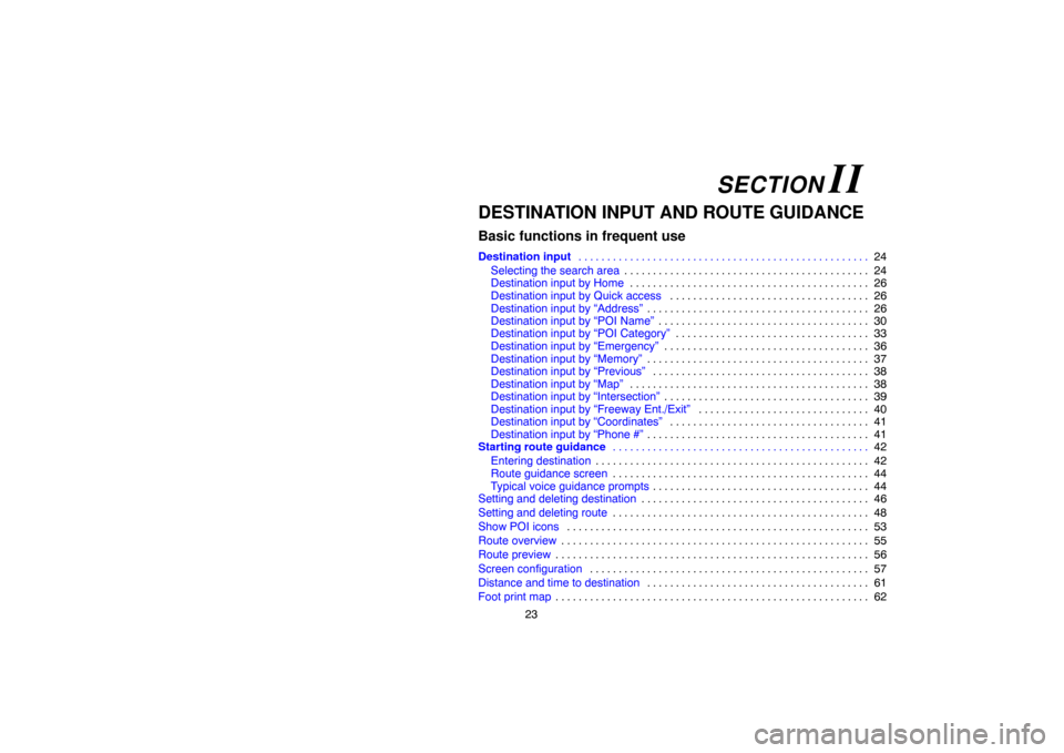 TOYOTA HIGHLANDER 2007 XU40 / 2.G Navigation Manual 23
DESTINATION INPUT AND ROUTE GUIDANCE
Basic functions in frequent use
Destination input24 . . . . . . . . . . . . . . . . . . . . . . . . . . . . . . . . . . . . . . . . . . . . . . . . . . . 
Selec