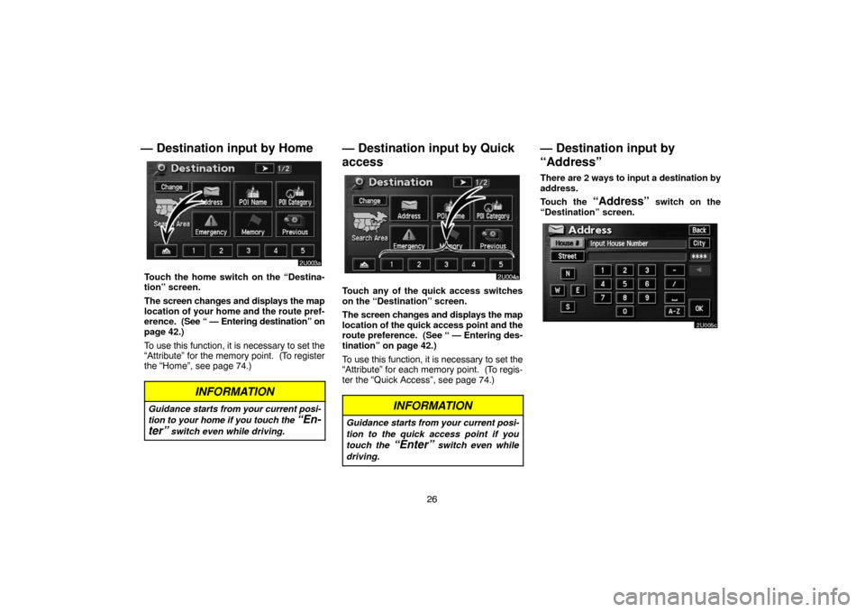 TOYOTA HIGHLANDER 2007 XU40 / 2.G Navigation Manual 26
— Destination input by Home
Touch the home switch on the “Destina-
tion” screen.
The screen changes and displays the map
location of your home and the route pref-
erence.  (See “ — Enteri