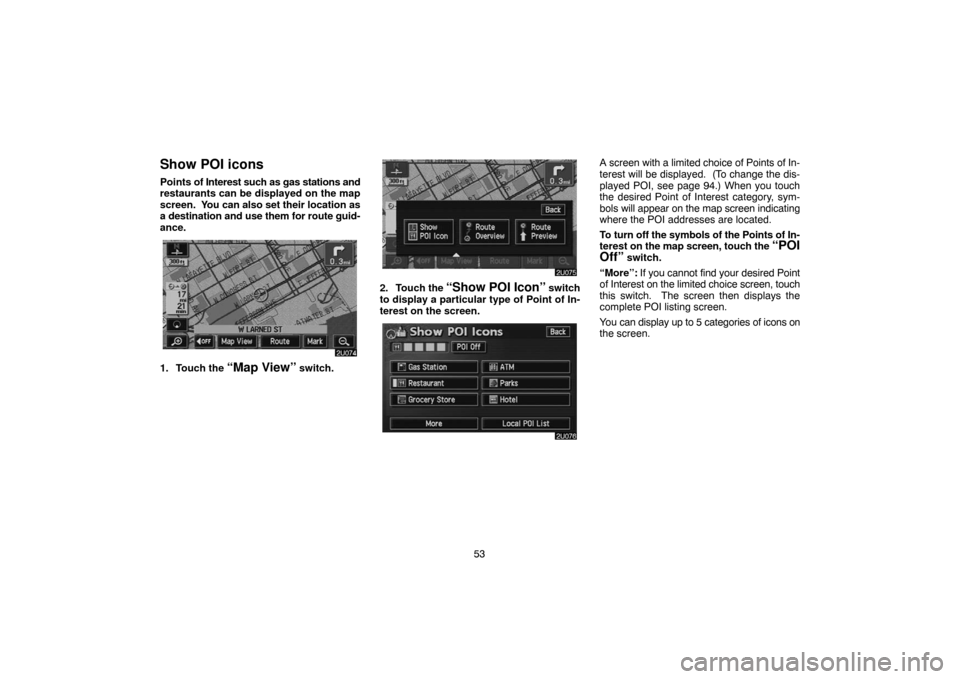 TOYOTA HIGHLANDER 2007 XU40 / 2.G Navigation Manual 53
Show POI icons
Points of Interest such as gas stations and
restaurants can be displayed on the map
screen. You can also set their location as
a destination and use them for route guid-
ance.
1. To TOYOTA HIGHLANDER 2007 XU40 / 2.G Navigation Manual 53
Show POI icons
Points of Interest such as gas stations and
restaurants can be displayed on the map
screen. You can also set their location as
a destination and use them for route guid-
ance.
1. To
