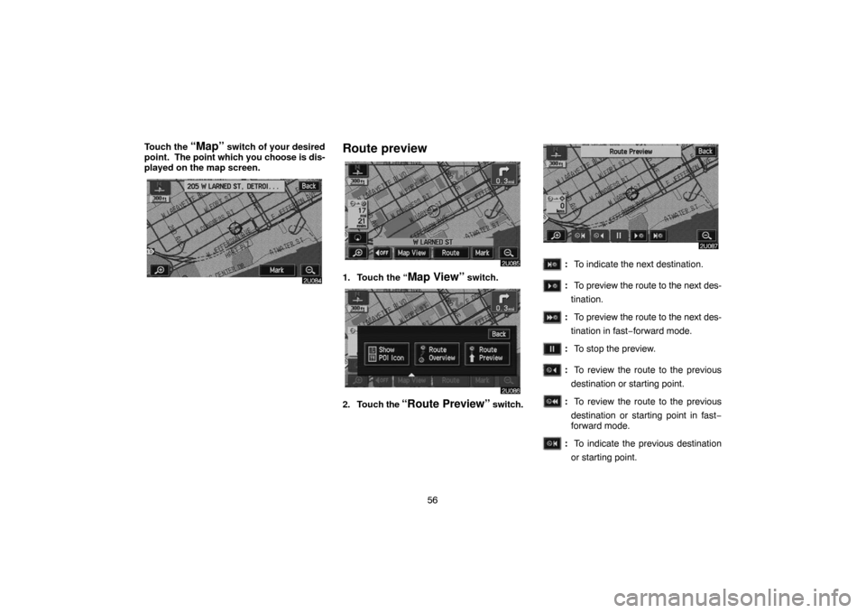 TOYOTA HIGHLANDER 2007 XU40 / 2.G Navigation Manual 56 Touch the
“Map” switch of your desired
point. The point which you choose is dis-
played on the map screen.Route preview
1. Touch the “Map View” switch.
2. Touch the “Route Preview” sw TOYOTA HIGHLANDER 2007 XU40 / 2.G Navigation Manual 56 Touch the
“Map” switch of your desired
point. The point which you choose is dis-
played on the map screen.Route preview
1. Touch the “Map View” switch.
2. Touch the “Route Preview” sw