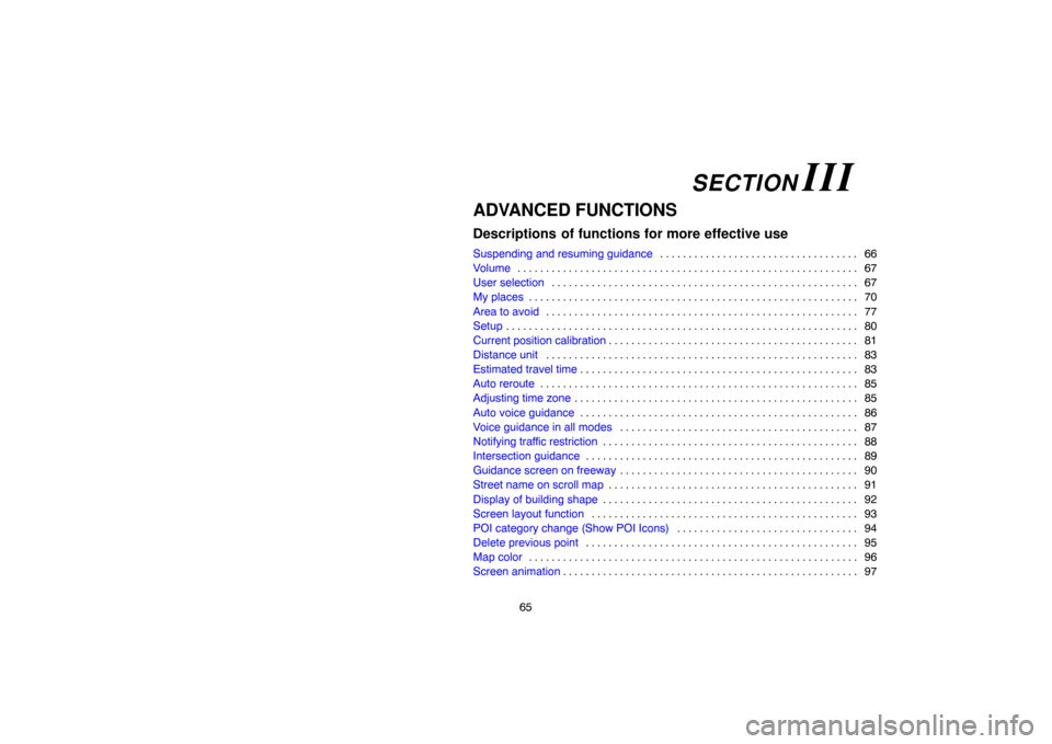 TOYOTA HIGHLANDER 2007 XU40 / 2.G Navigation Manual 65
ADVANCED FUNCTIONS
Descriptions  of functions for more effective use
Suspending and resuming guidance66 . . . . . . . . . . . . . . . . . . . . . . . . . . . . . . . . . . . 
Volume67 . . . . . . .