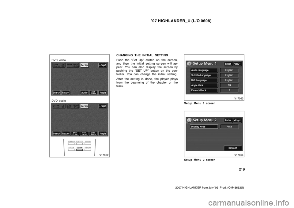 TOYOTA HIGHLANDER 2007 XU40 / 2.G Owners Manual ’07 HIGHLANDER_U (L/O 0608)
219
2007 HIGHLANDER from July ’06 Prod. (OM48682U)
DVD video
DVD audio
CHANGING THE INITIAL SETTING
Push the “Set Up” switch on the screen,
and then the initial se TOYOTA HIGHLANDER 2007 XU40 / 2.G Owners Manual ’07 HIGHLANDER_U (L/O 0608)
219
2007 HIGHLANDER from July ’06 Prod. (OM48682U)
DVD video
DVD audio
CHANGING THE INITIAL SETTING
Push the “Set Up” switch on the screen,
and then the initial se