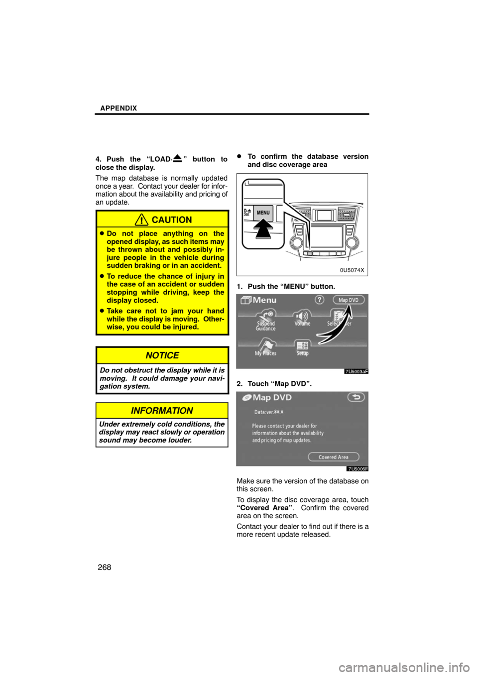 TOYOTA HIGHLANDER 2008 XU40 / 2.G Navigation Manual APPENDIX
268
4. Push the “LOAD·” button to
close the display.
The map database is normally updated
once a year. Contact your dealer for infor-
mation about the availability and pricing of
an upd TOYOTA HIGHLANDER 2008 XU40 / 2.G Navigation Manual APPENDIX
268
4. Push the “LOAD·” button to
close the display.
The map database is normally updated
once a year. Contact your dealer for infor-
mation about the availability and pricing of
an upd